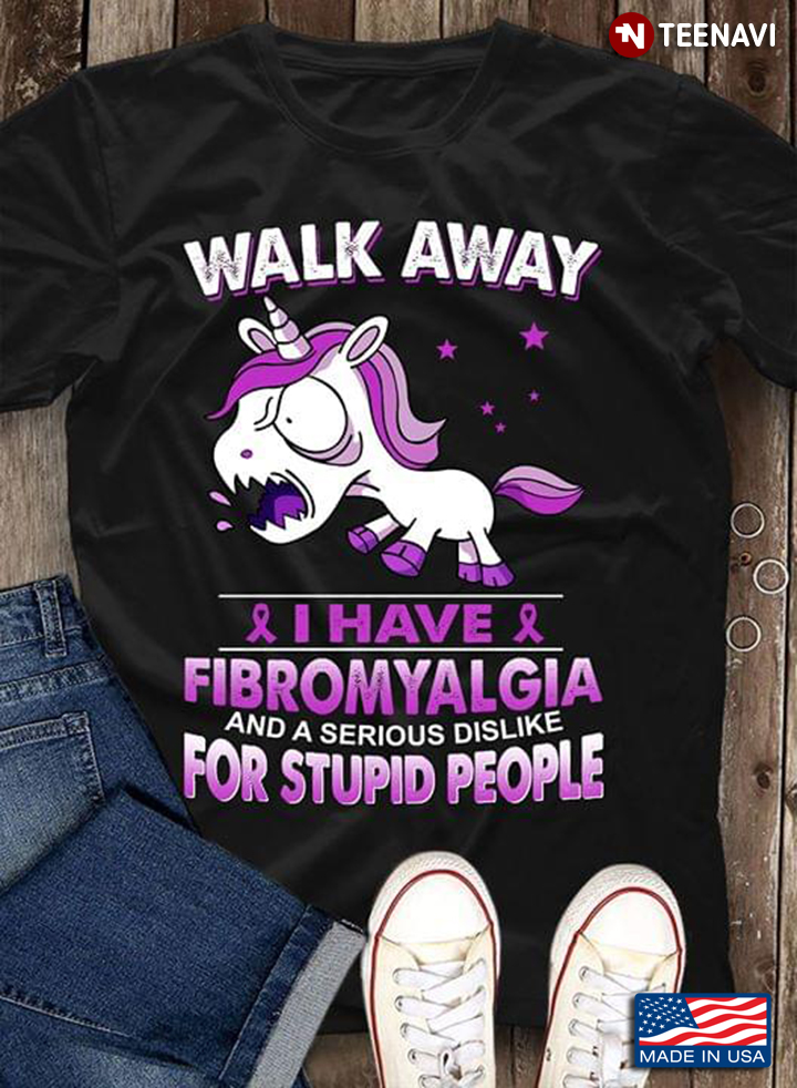 Unicorn Walk Away I Have Fibromyalgia And A Serious Dislike For Stupid People Fibromyalgia Awareness