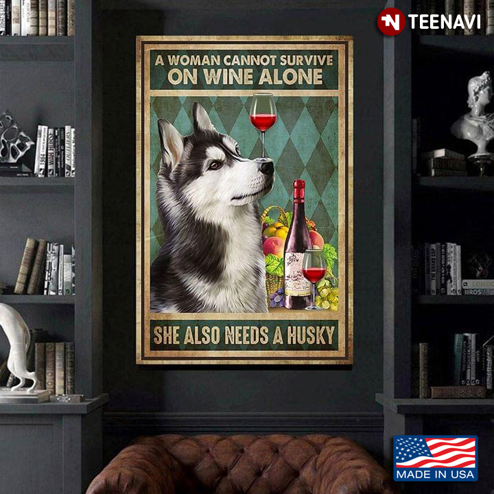 Vintage A Woman Cannot Survive On Wine Alone She Also Needs A Husky