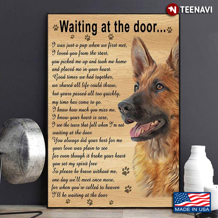 German Shepherd Waiting At The Door I Was Just A Pup When We First Met I Loved You From The Start