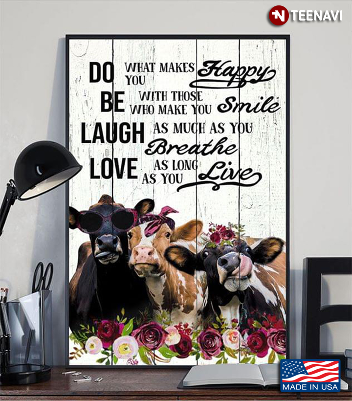 Floral Cows Do What Makes You Happy Be With Those Who Make You Smile