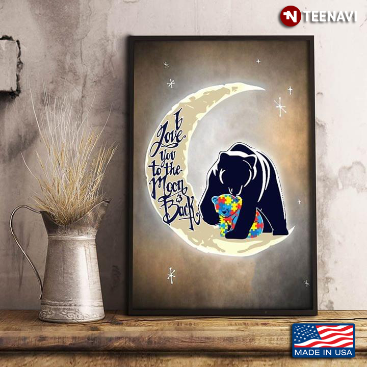 Autism Awareness Parent Bear & Baby Bear On The Crescent Moon I Love You To The Moon & Back