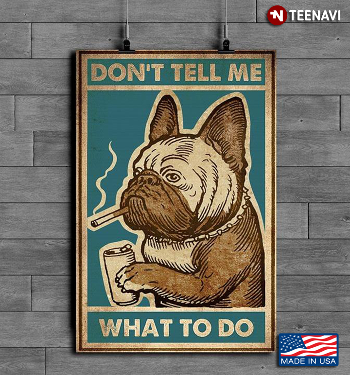 Vintage French Bulldog Smoking & Drinking Don’t Tell Me What To Do