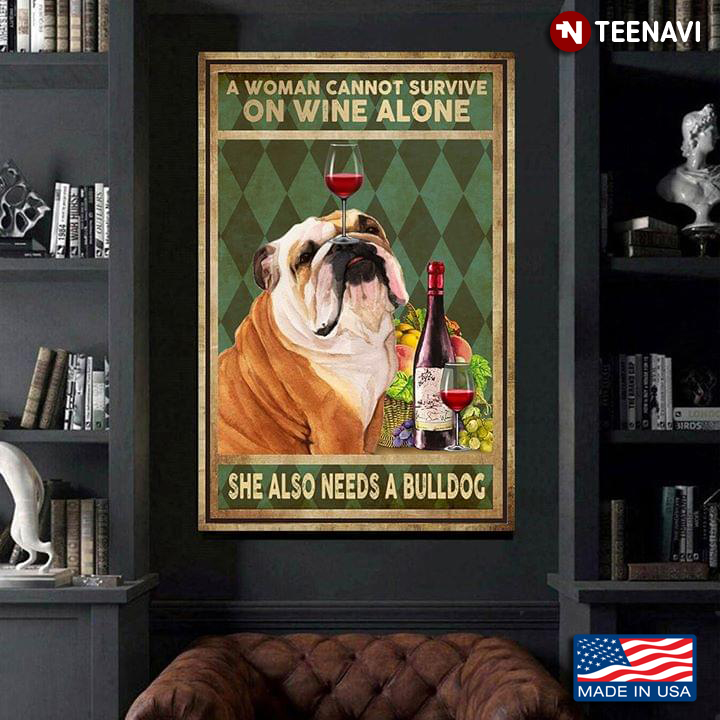 Vintage A Woman Cannot Survive On Wine Alone She Also Needs A Bulldog