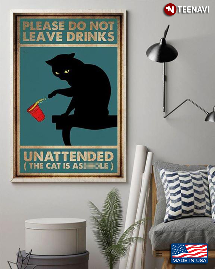 Funny Black Cat Please Do Not Leave Drinks Unattended ( The Cat Is Asshole )