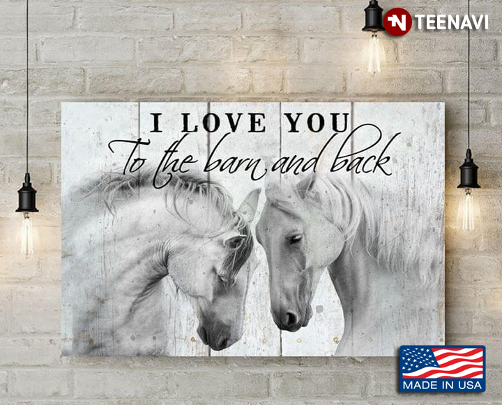 Happy White Horses I Love You To The Barn And Back