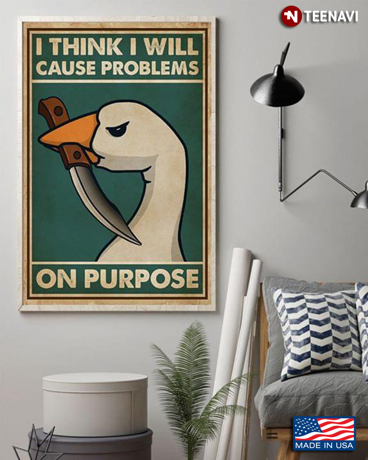 Vintage Goose With Knife I Think I Will Cause Problems On Purpose Canvas Poster Teenavi