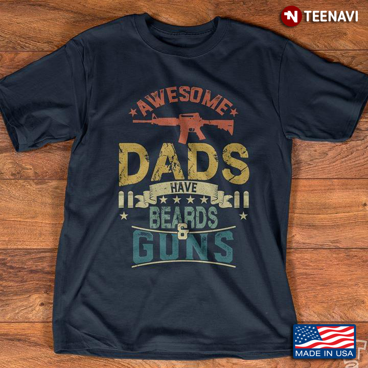 Awesome Dads Have Beards Guns