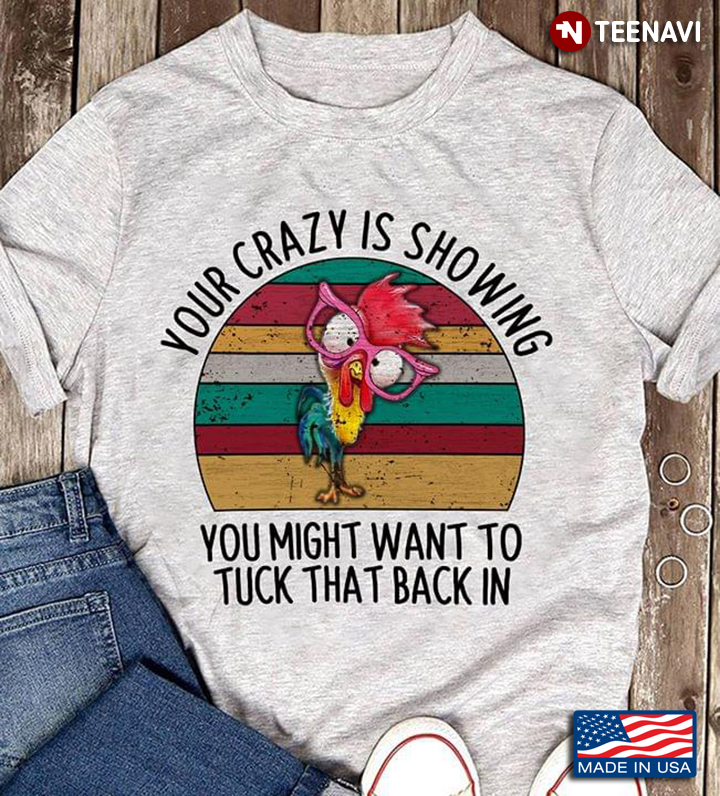 Chicken Your Crazy Is Showing You Might Want To Tuck That Back In Vintage A New Version