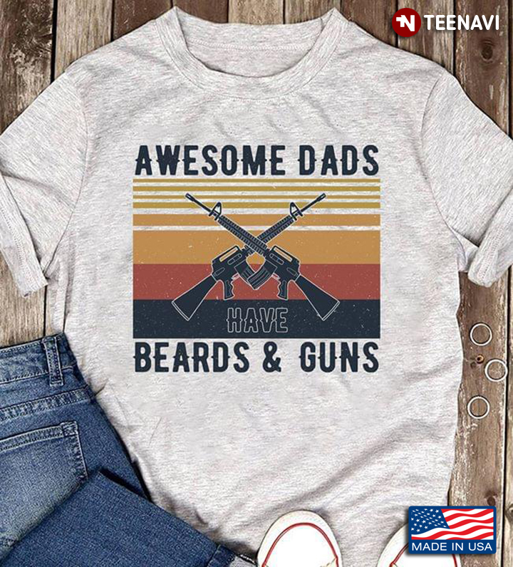 Awesome Dads Have Beards And Guns Vintage