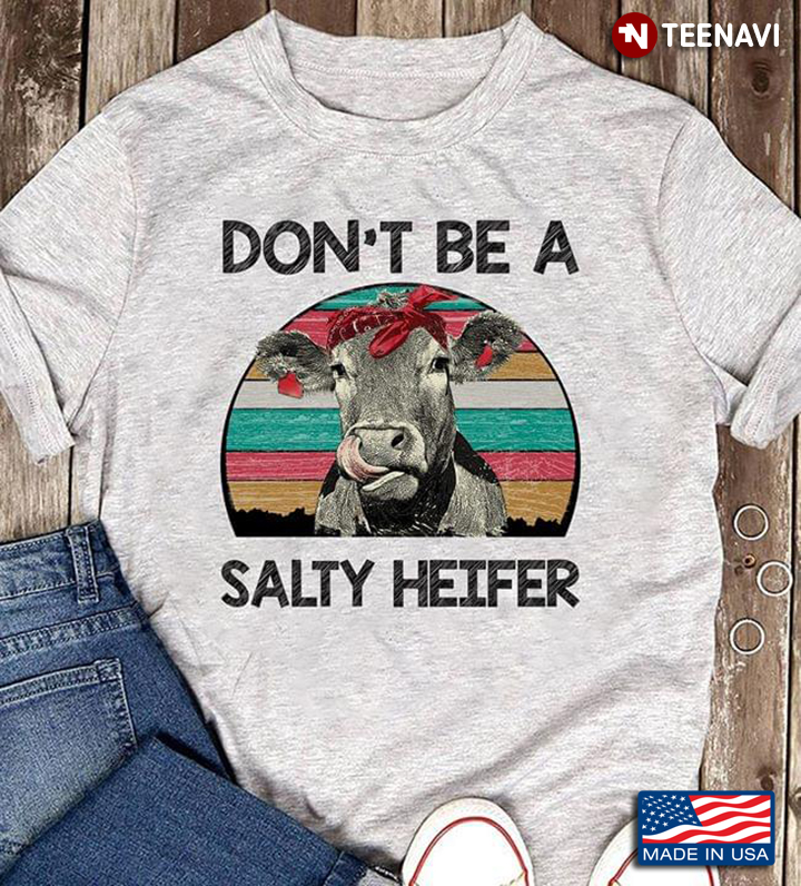 Cows Wear A Bow Don't Be A Salty Heifer Vintage A New Version