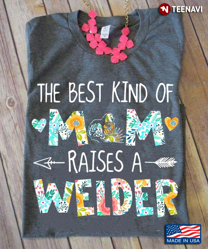 The Best Kind Of Mom Raises A Welder
