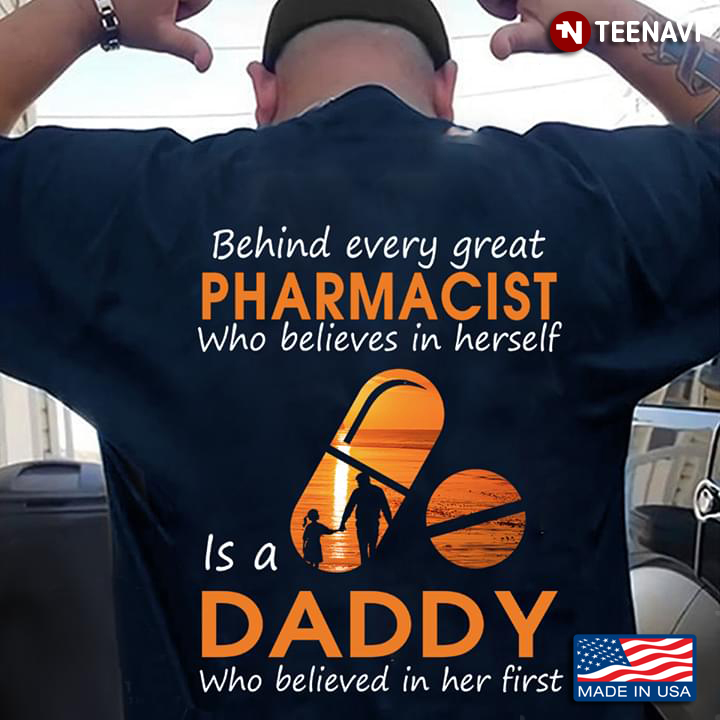 Behind Every Great Pharmacist Who Believe In Herself Is A Daddy
