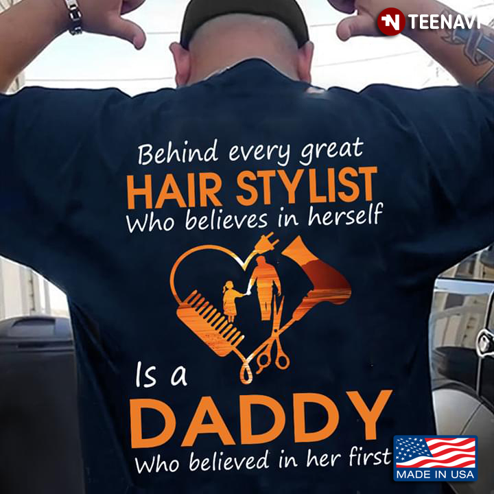Behind Every Great Hair Stylist Who Believes In Herself Is A Daddy