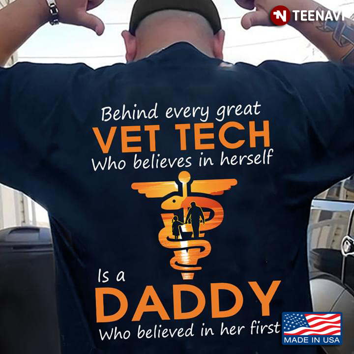 Behind Every Great Vet Tech Who Believes In Herself Is A Daddy