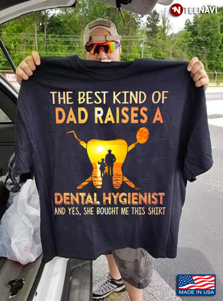 The Best Kind Of Dad Raises A Dental Hygienist
