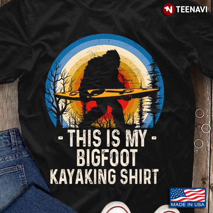 Bigfoot This Is My Bigfoot Kayaking Shirt
