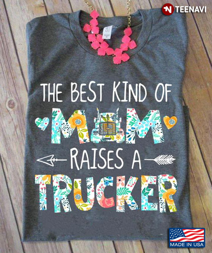 The Best Kind Of Mom Raises A Trucker