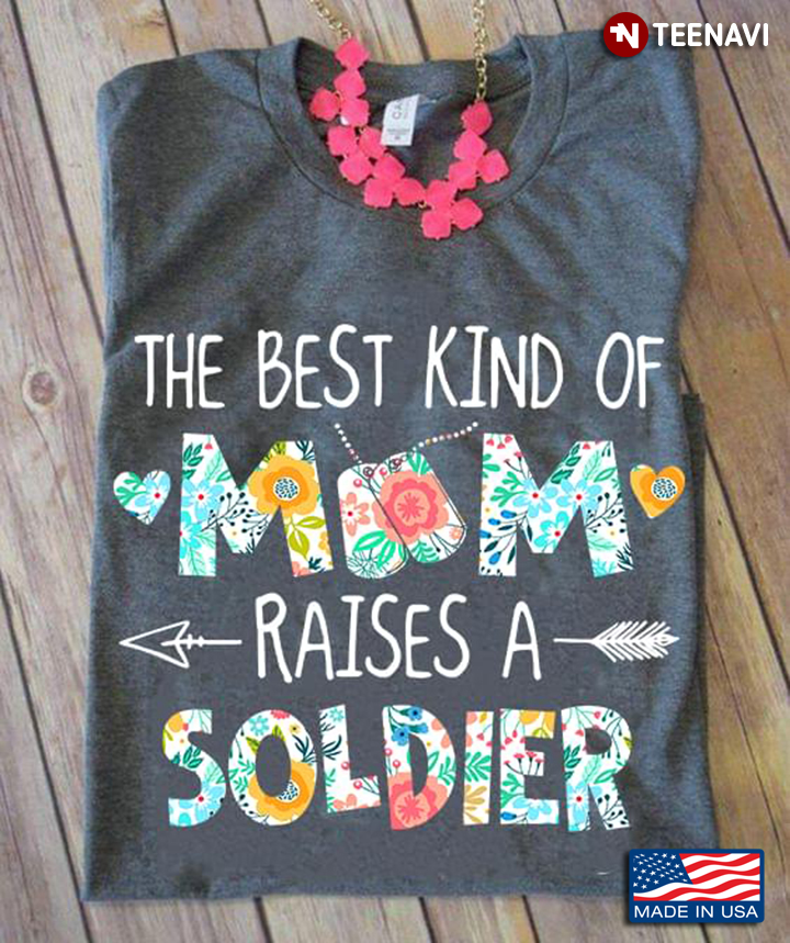 The Best Kind Of Mom Raises A Soldier