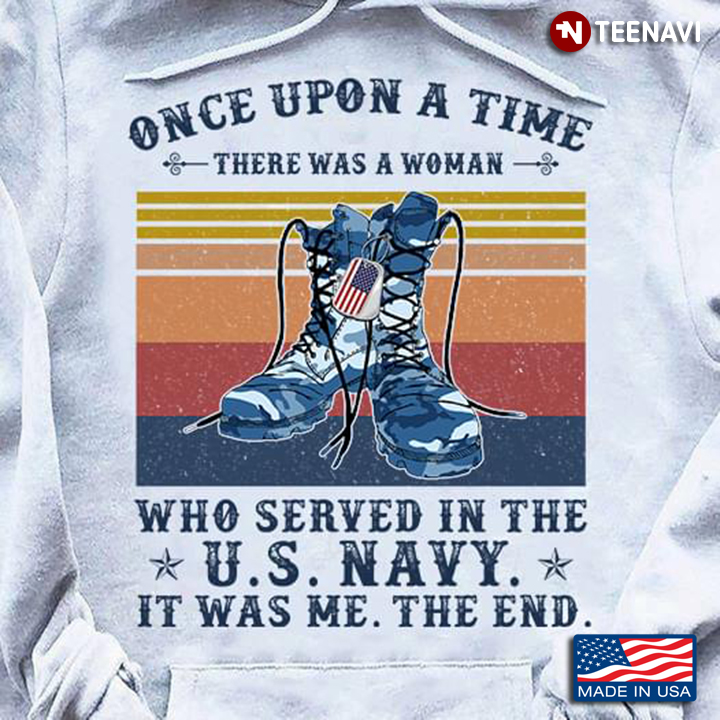 Military Shoes Once Upon A Time There Was A Woman Who Served In The US Navy It Was Me The End