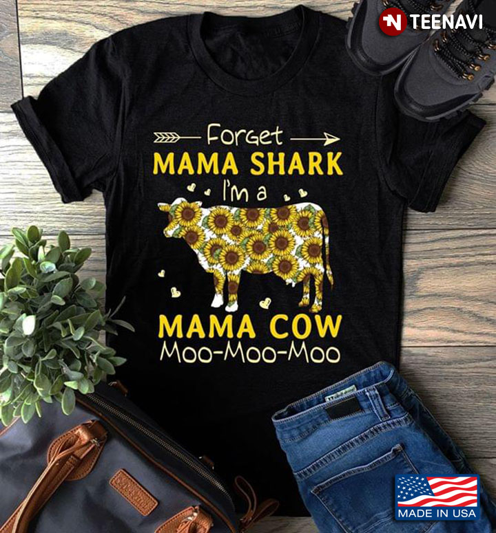 Cow Sunflower Forget Mama Shark I'm A Mama Cow Moo