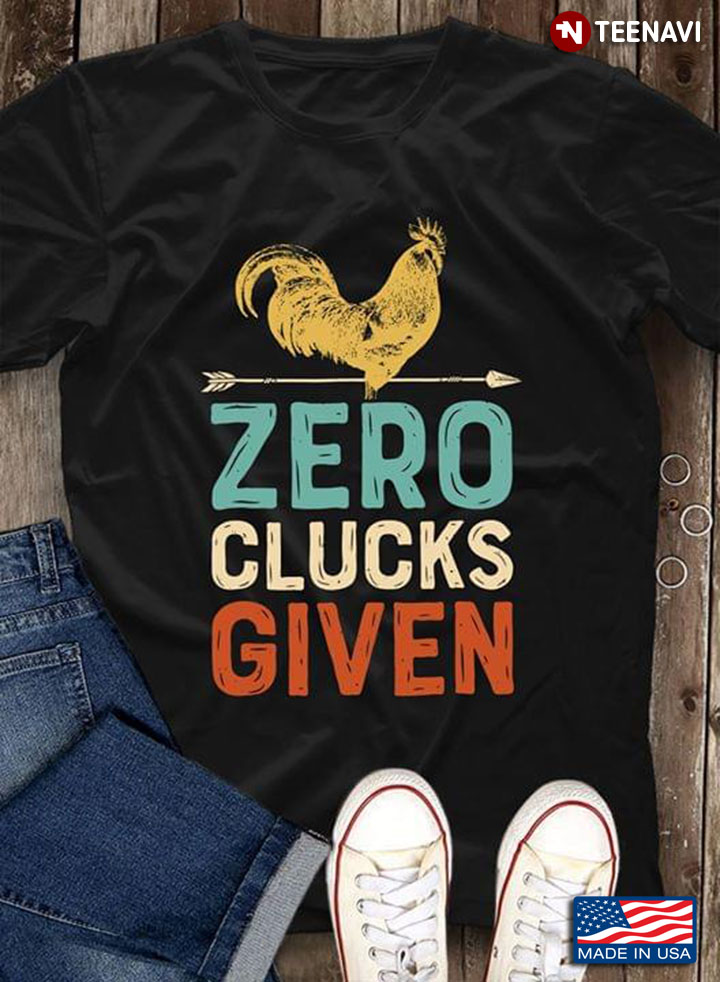 Zero Clucks Given Chicken Funny Lover Farmer A New Version