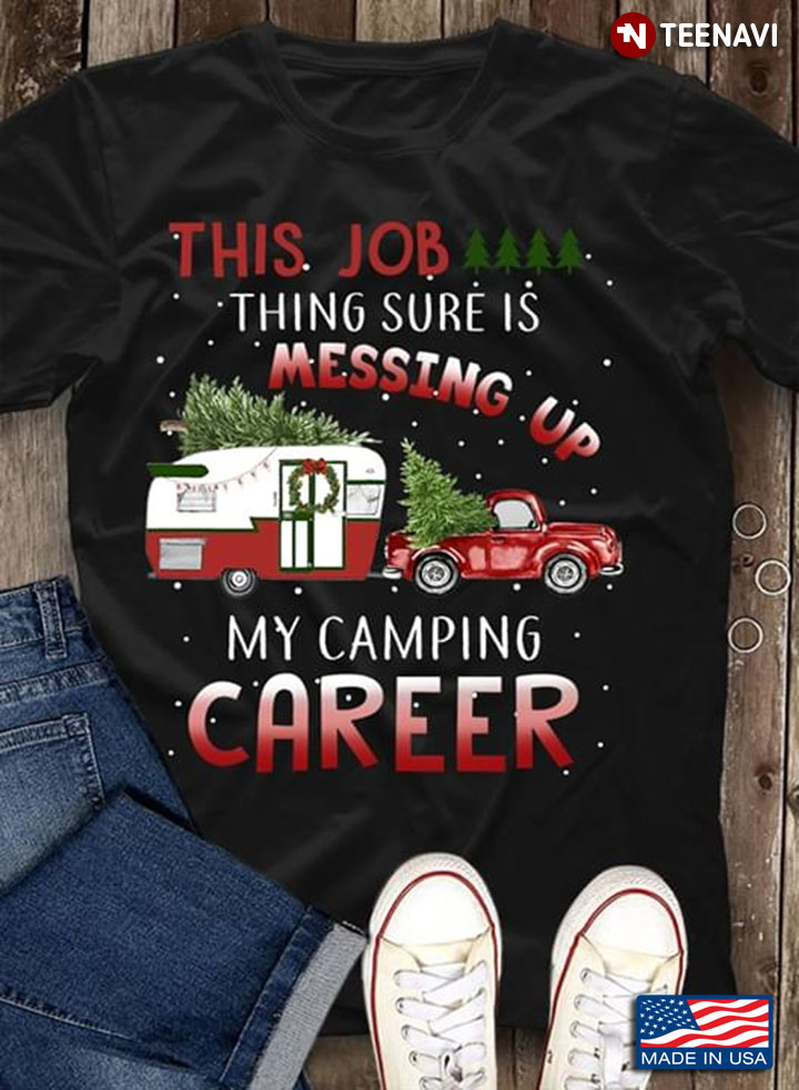 Camping Car Christmas Tree This Job Thing Sure Is Messing Up My Camping Career