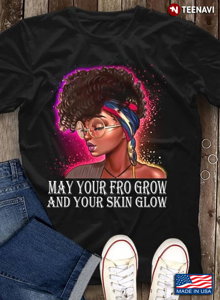 Black Girl May Your Fro Grow And Your Skin Glow