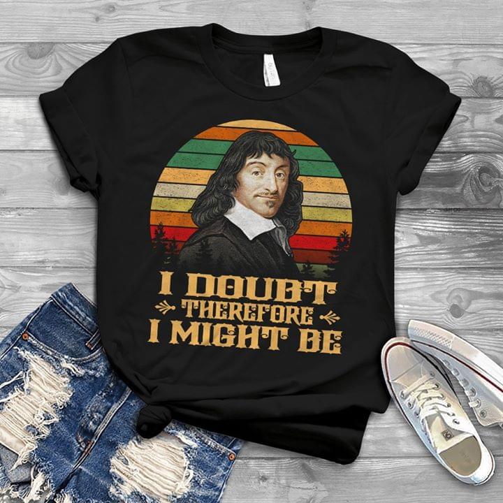 Rene Descartes Philosophy I Doubt Therefore I Might Be