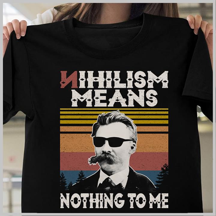 Nietzsche Nihilism Means Nothing To Me Vintage