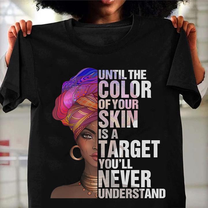Black Woman Until The Color Of Your Skin Is A Target You'll Never Understand