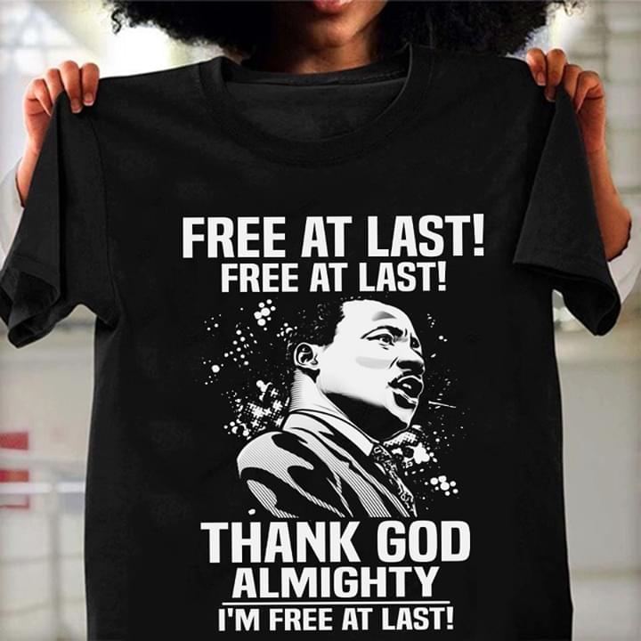 Martin Luther King Free At Last Free At Last Thank God Almighty I'm Free At Last