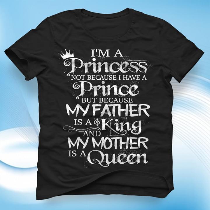 I'm A Princess Not Because I Have A Prince But Because My Father Is A King And My Mother Is A Queen