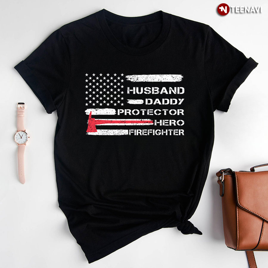 Husband Daddy Protector Hero Firefighter American Flag