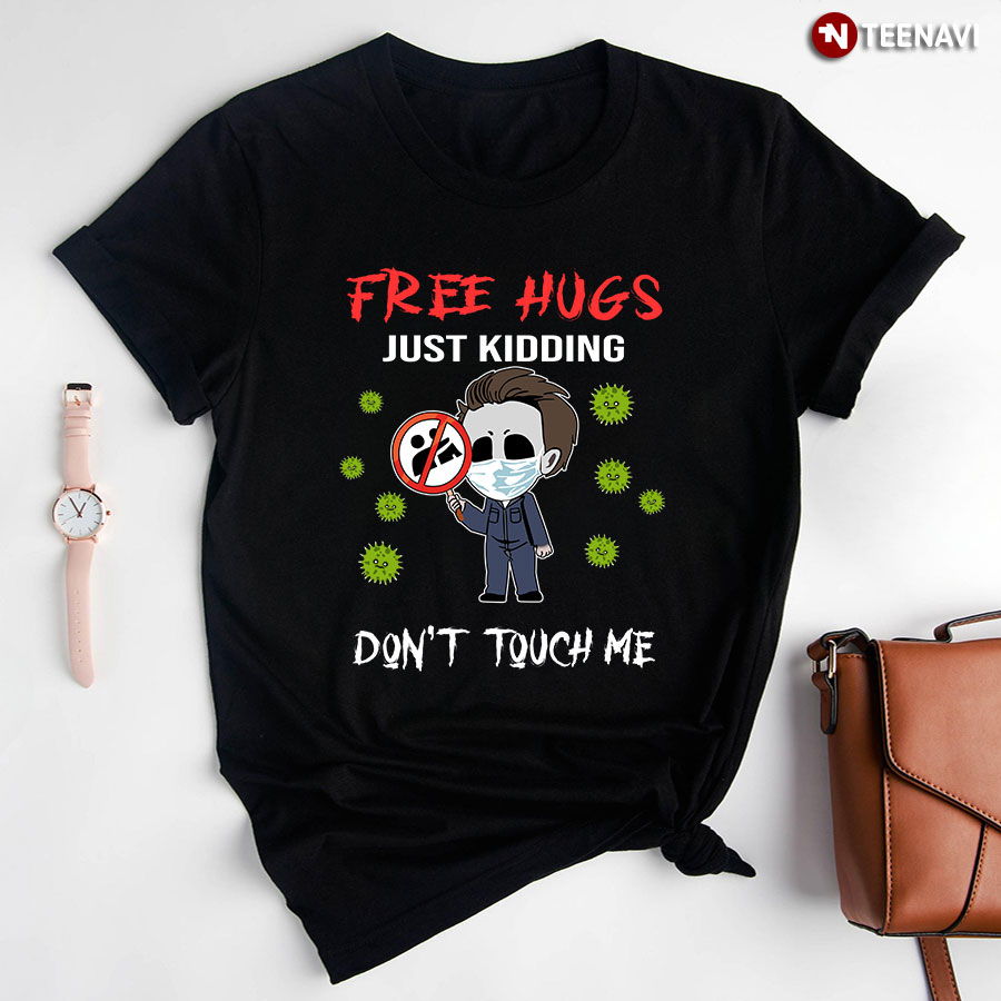Michael Myers Free Hugs Just Kidding Don't Touch Me Coronavirus Pandemic T-Shirt