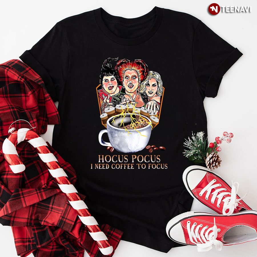 The Sanderson Sisters Hocus Pocus I Need Coffee To Focus T-Shirt