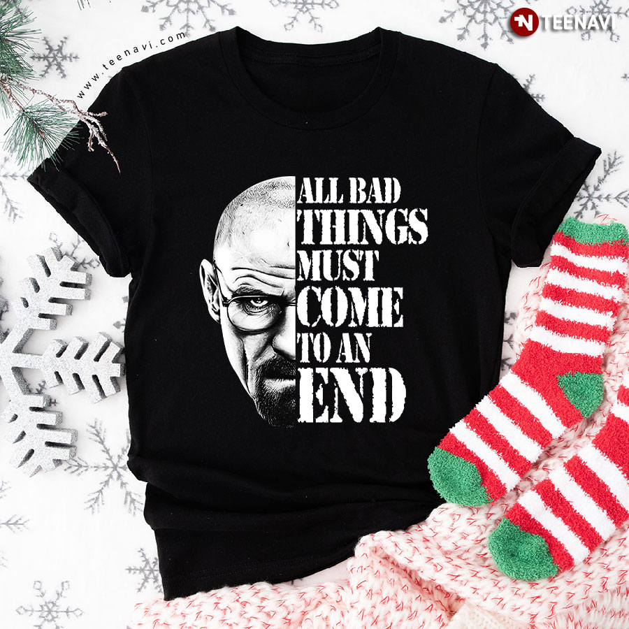 Breaking Bad All Bad Things Must Come To An End T-Shirt