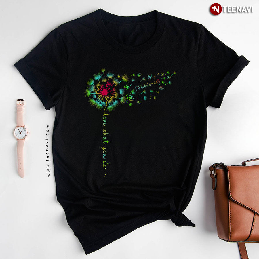 Dandelion Phlebotomist Love What You Do T-Shirt