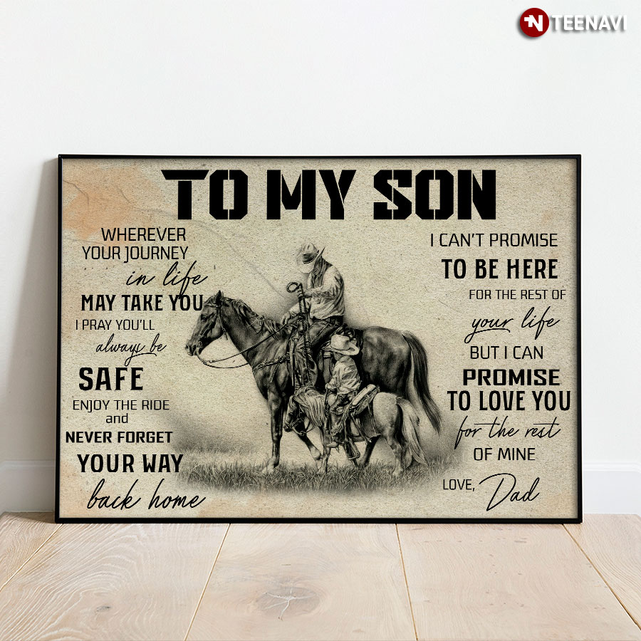 Dad & Son Riding Horses To My Son Wherever Your Journey In Life May Take You I Pray You'll Always Be Safe Poster