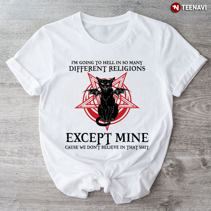 Cat Satan I'm Going To Hell In So Many Different Religions Except Mine Cause We Don't Believe T-Shirt