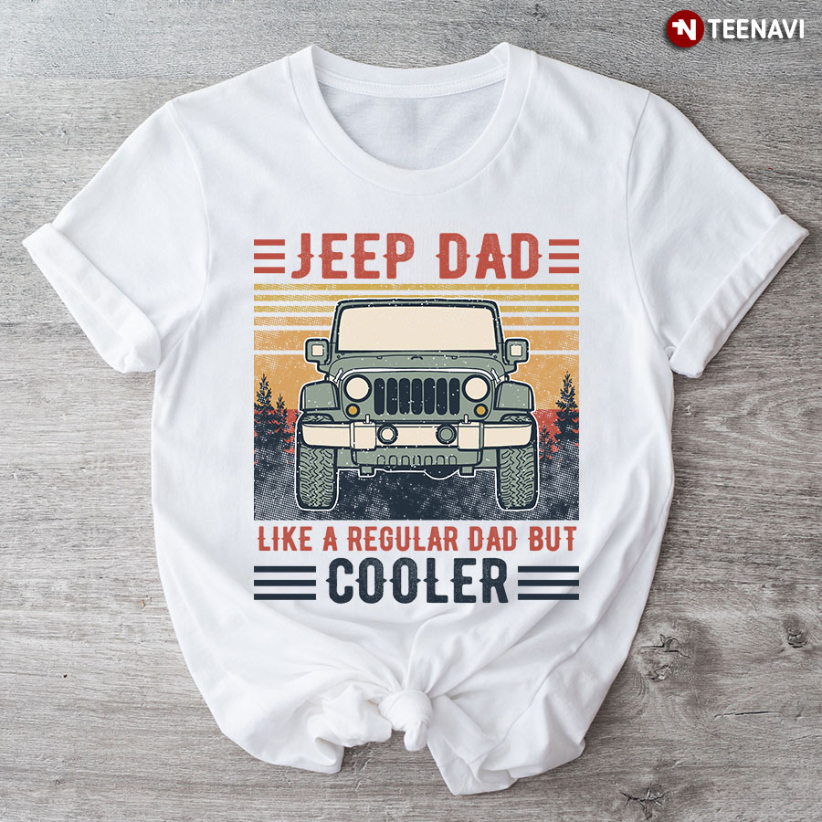 Jeep Dad Like A Regular Dad But Cooler T-Shirt