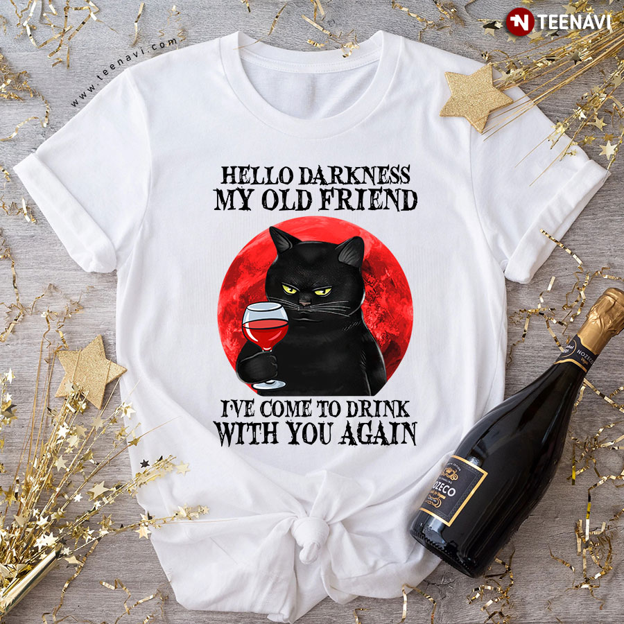 Black Cat Drinking Wine Hello Darkness My Old Friend I've Come To Drink With You Again T-Shirt