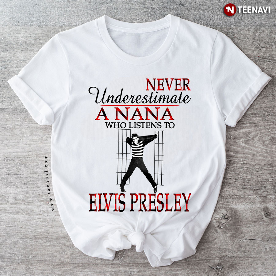 Never Underestimate A Nana Who Listens To Elvis Presley T-Shirt