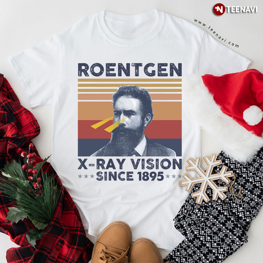 Wilhelm Conrad Roentgen X-Ray Vision Since 1895 T-Shirt