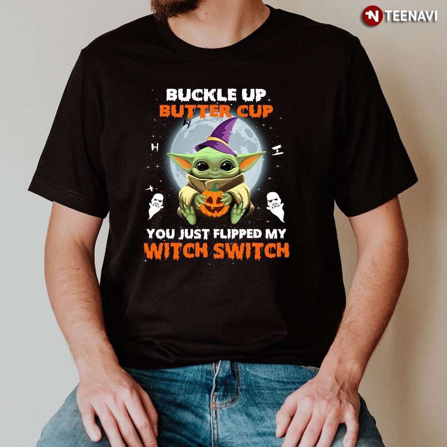 Baby Yoda With Pumpkin Buckle Up Buttercup You Just Flipped My Witch Switch Halloween T-Shirt