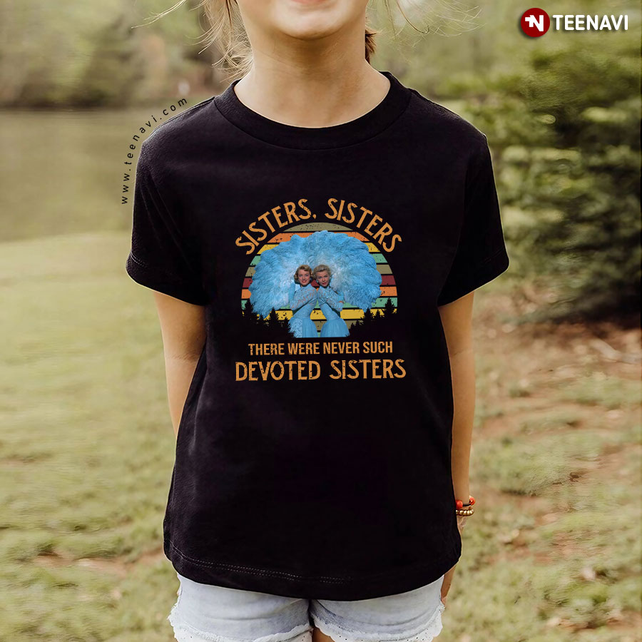 White Christmas Sisters Sisters There Were Never Such Devoted Sisters T-Shirt