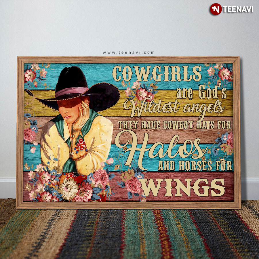 Vintage Floral Cowgirl Cowgirls Are God's Wildest Angels They Have Cowboy Hats For Halos And Horses For Wings Poster