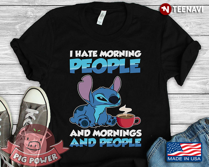 Stitch I Hate Morning People And Mornings And People