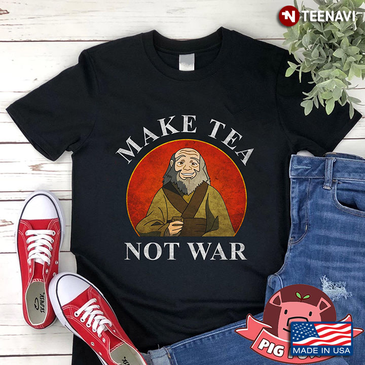 Uncle Iroh Avatar The Last Airbender Make Tea Not War New Version