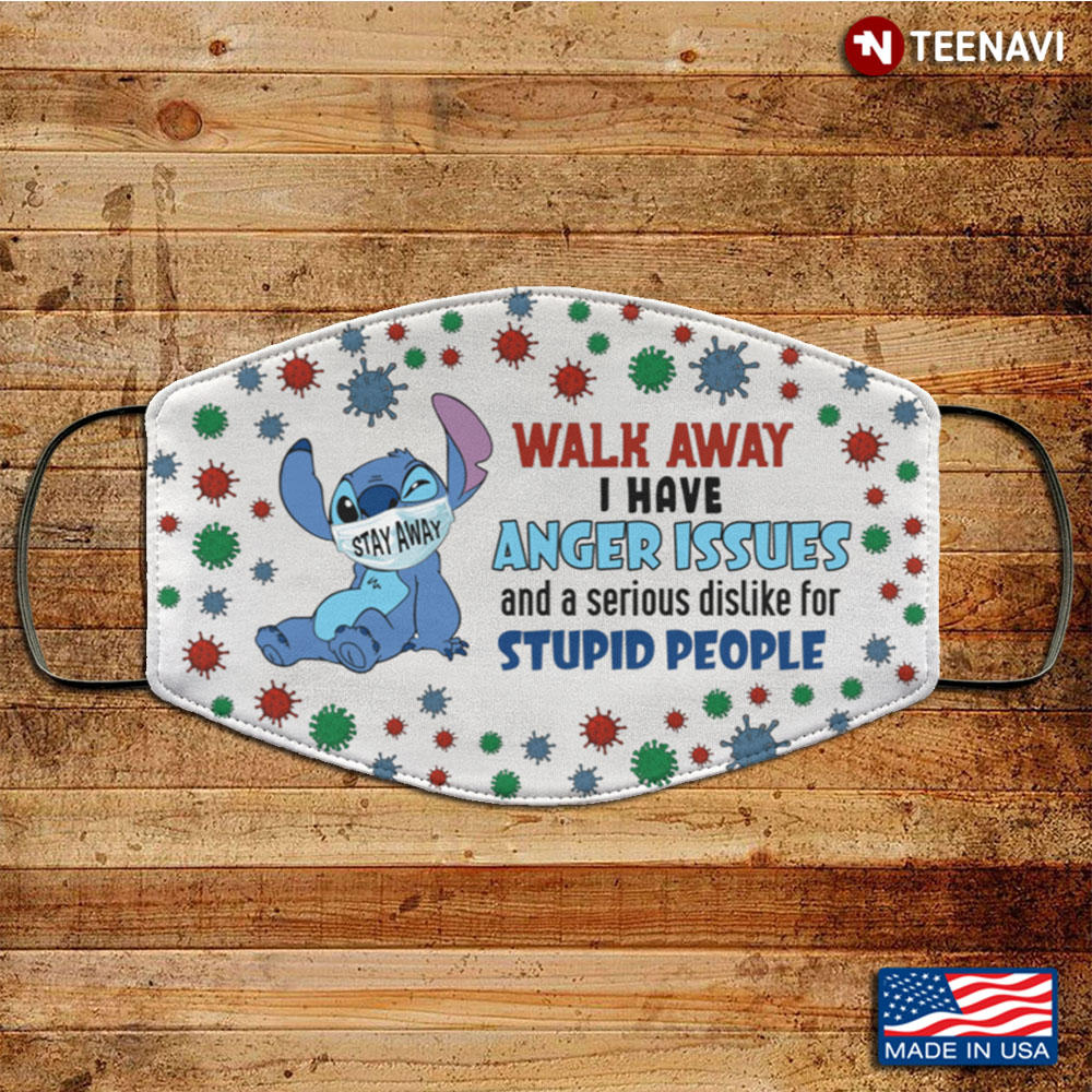 Stitch Walk Away I Have Anger Issues And A Serious Dislike For Stupid People Funny Social Distancing Washable Reusable Custom
