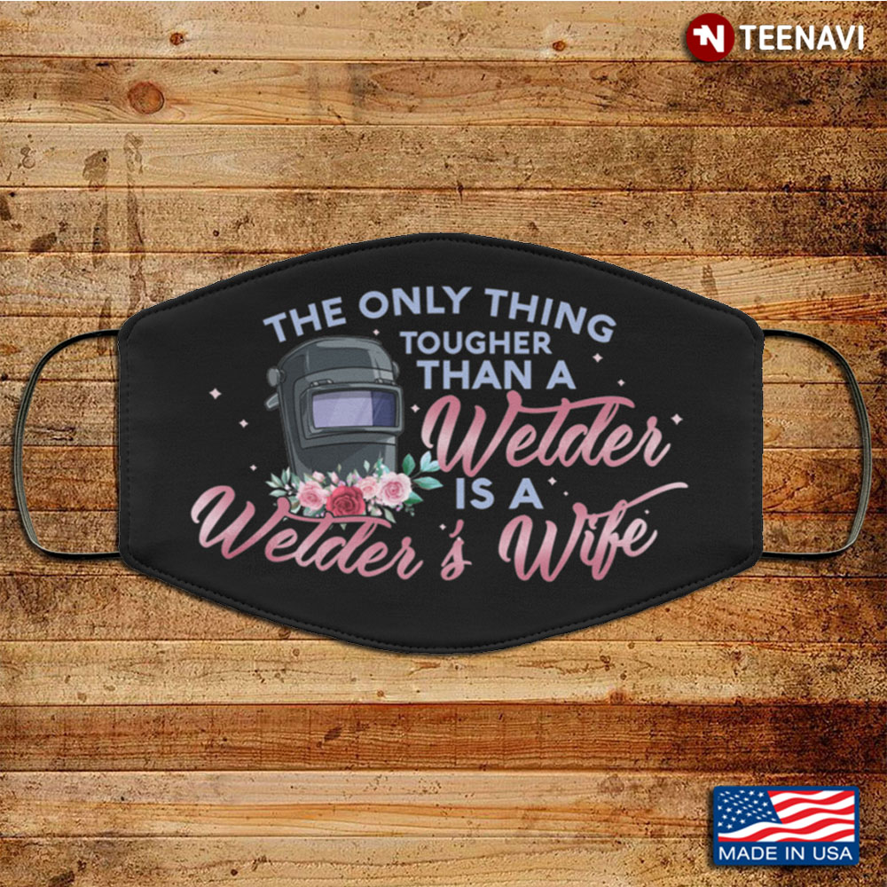 The Only Thing Tougher Than A Welder Is A Welder's Wife Washable Reusable Custom